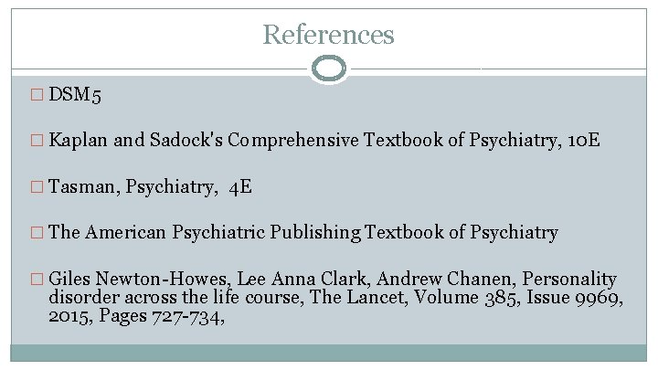References � DSM 5 � Kaplan and Sadock's Comprehensive Textbook of Psychiatry, 10 E