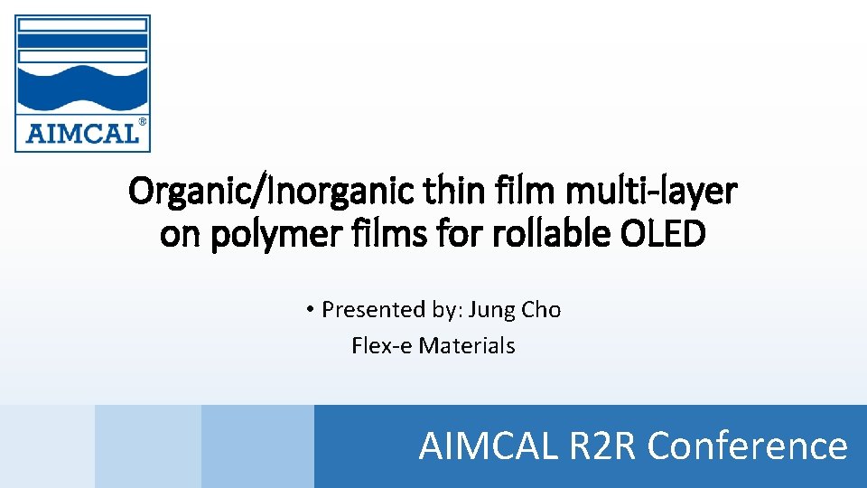 Organic/Inorganic thin film multi-layer on polymer films for rollable OLED • Presented by: Jung
