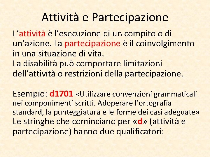 Attività e Partecipazione L’attività è l’esecuzione di un compito o di un’azione. La partecipazione