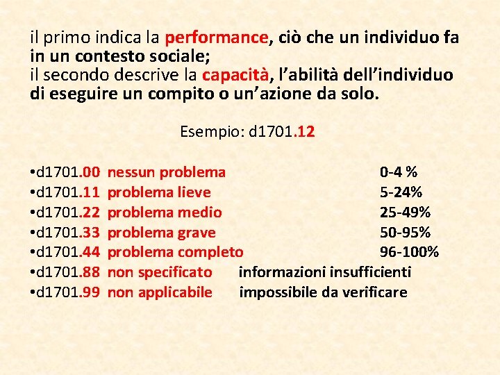 il primo indica la performance, ciò che un individuo fa in un contesto sociale;