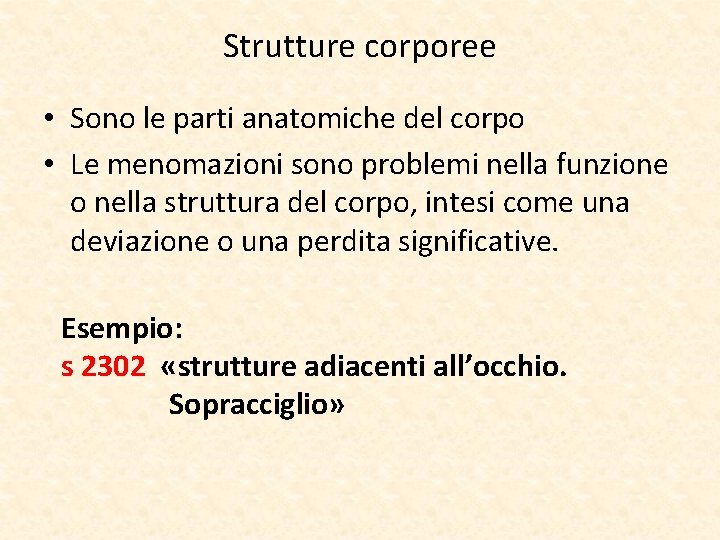 Strutture corporee • Sono le parti anatomiche del corpo • Le menomazioni sono problemi