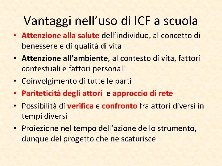 Vantaggi nell’uso di ICF a scuola • Attenzione alla salute dell’individuo, al concetto di