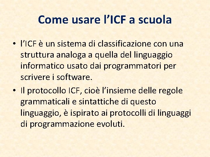 Come usare l’ICF a scuola • l’ICF è un sistema di classificazione con una