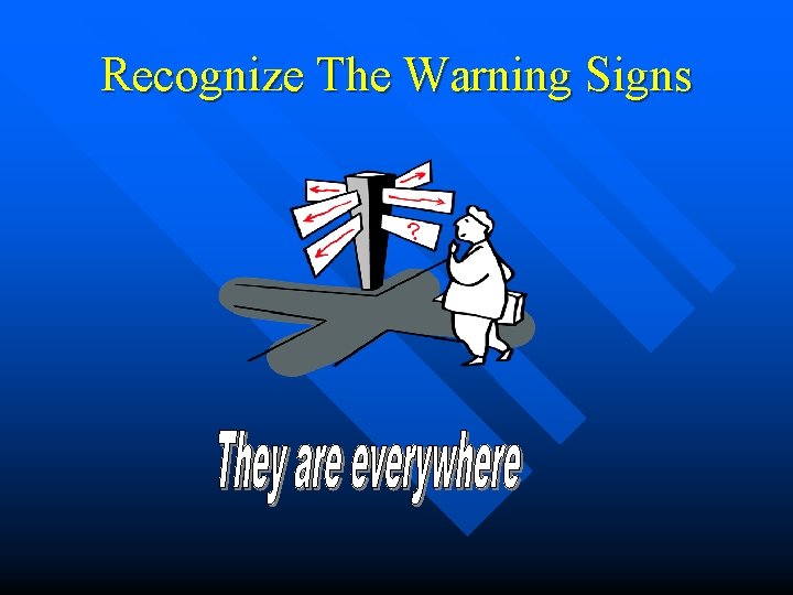 Recognize The Warning Signs Recognize The Warning Signs