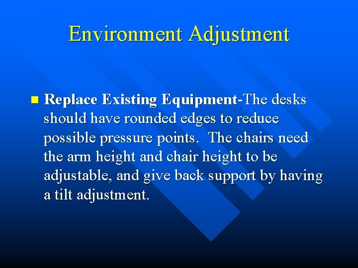 Environment Adjustment n Replace Existing Equipment-The desks should have rounded edges to reduce possible Environment Adjustment n Replace Existing Equipment-The desks should have rounded edges to reduce possible