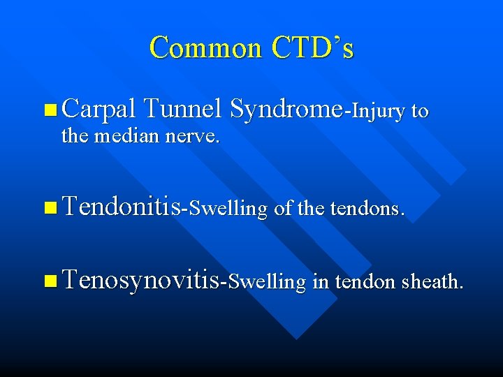 Common CTD’s n Carpal Tunnel Syndrome-Injury to the median nerve. n Tendonitis-Swelling of the Common CTD’s n Carpal Tunnel Syndrome-Injury to the median nerve. n Tendonitis-Swelling of the