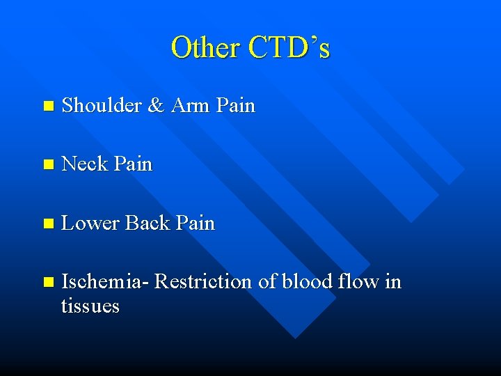 Other CTD’s n Shoulder & Arm Pain n Neck Pain n Lower Back Pain Other CTD’s n Shoulder & Arm Pain n Neck Pain n Lower Back Pain
