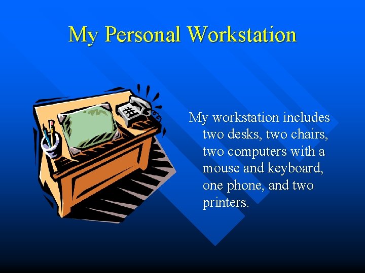 My Personal Workstation My workstation includes two desks, two chairs, two computers with a My Personal Workstation My workstation includes two desks, two chairs, two computers with a