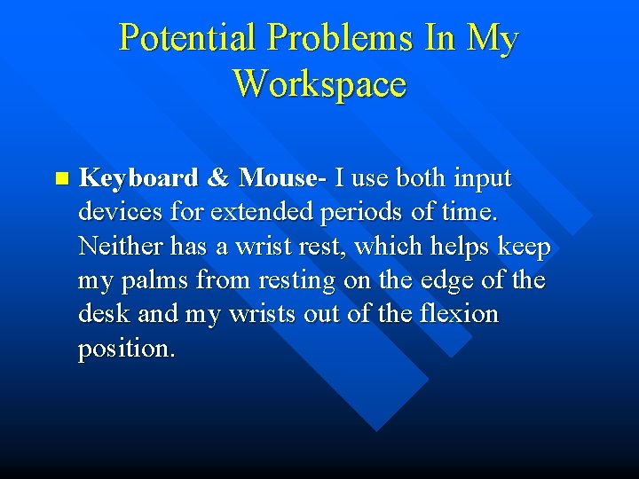 Potential Problems In My Workspace n Keyboard & Mouse- I use both input devices Potential Problems In My Workspace n Keyboard & Mouse- I use both input devices