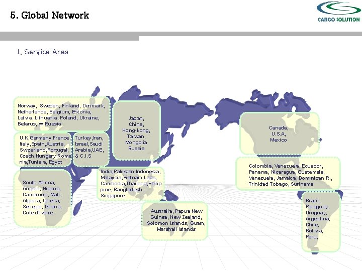 5. Global Network 1. Service Area Norway, Sweden, Finland, Denmark, Netherlands, Belgium, Estonia, Latvia,