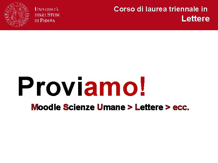 Corso di laurea triennale in Lettere Proviamo! Moodle Scienze Umane > Lettere > ecc.