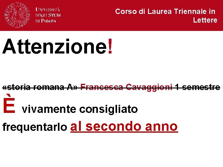 Corso di Laurea Triennale in Lettere Attenzione! «storia romana A» Francesca Cavaggioni 1 semestre