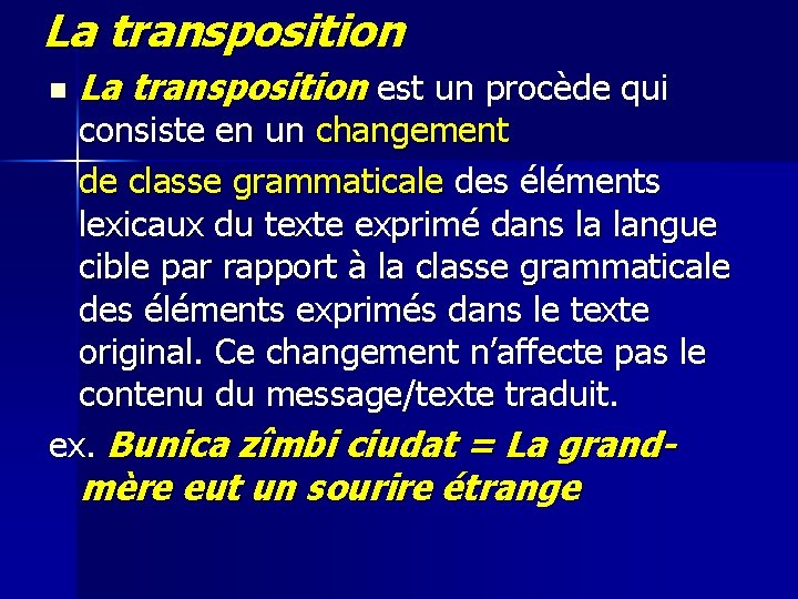 La transposition n La transposition est un procède qui consiste en un changement de