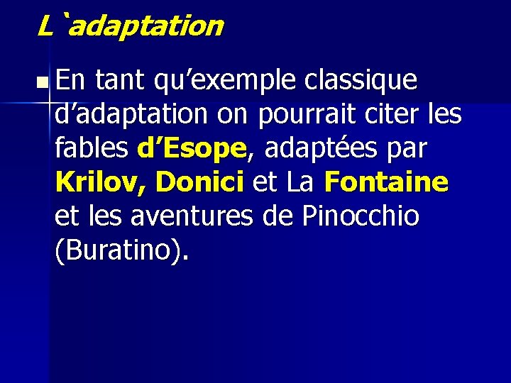 L`adaptation n En tant qu’exemple classique d’adaptation on pourrait citer les fables d’Esope, adaptées