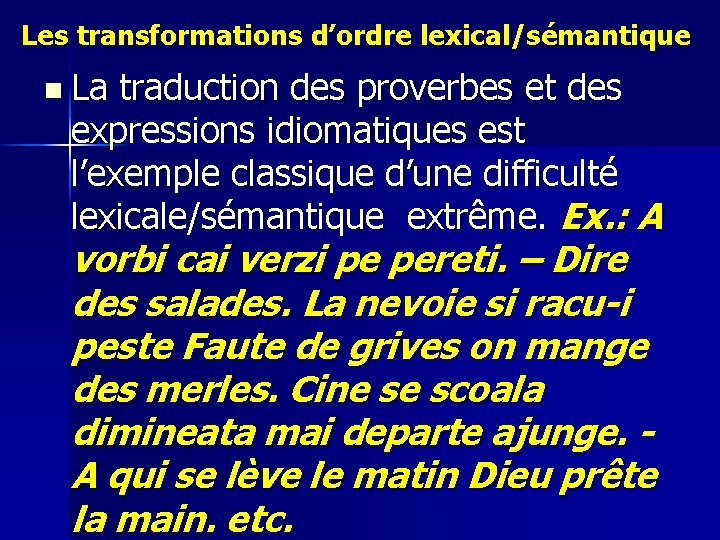 Les transformations d’ordre lexical/sémantique n La traduction des proverbes et des expressions idiomatiques est