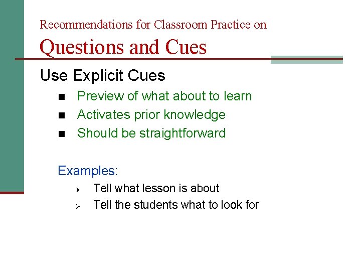 Recommendations for Classroom Practice on Questions and Cues Use Explicit Cues n n n