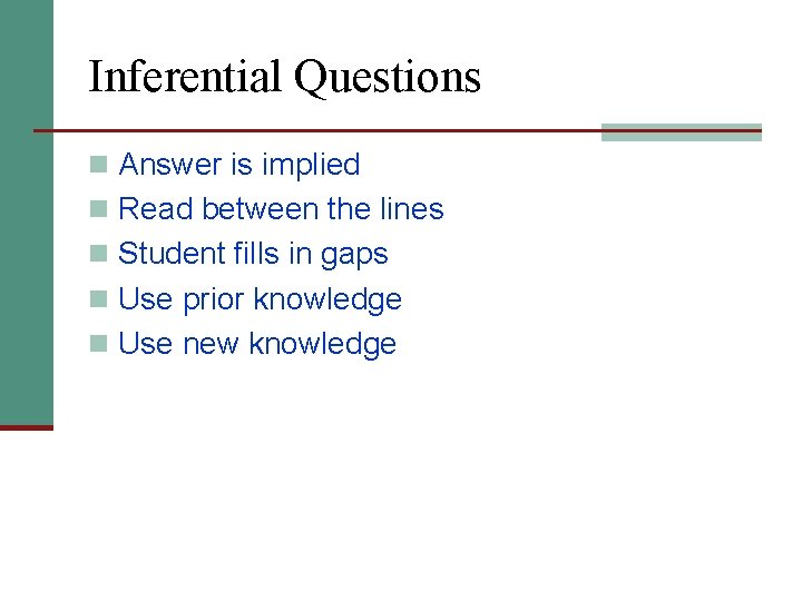 Inferential Questions n Answer is implied n Read between the lines n Student fills