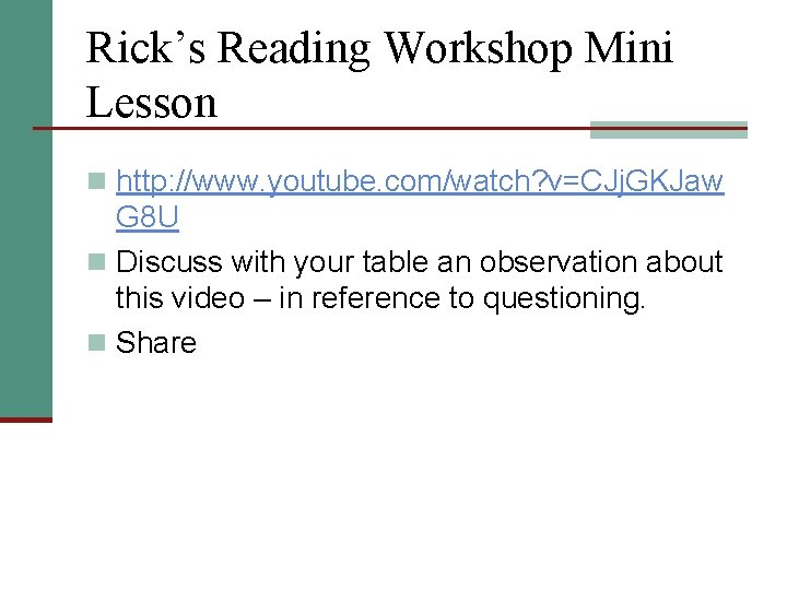 Rick’s Reading Workshop Mini Lesson n http: //www. youtube. com/watch? v=CJj. GKJaw G 8