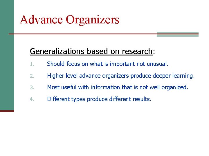 Advance Organizers Generalizations based on research: 1. Should focus on what is important not