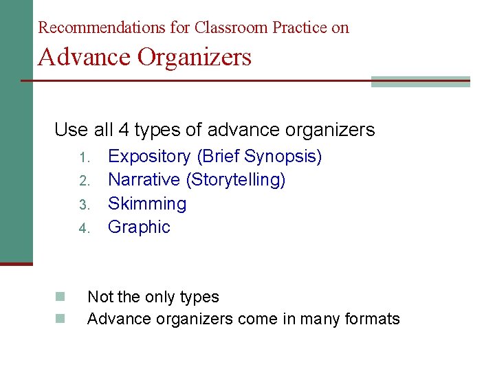 Recommendations for Classroom Practice on Advance Organizers Use all 4 types of advance organizers