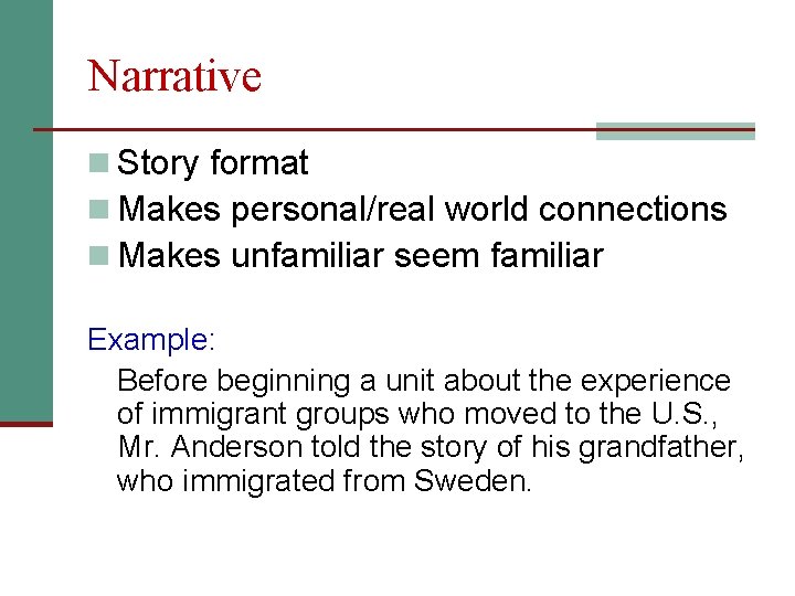 Narrative n Story format n Makes personal/real world connections n Makes unfamiliar seem familiar