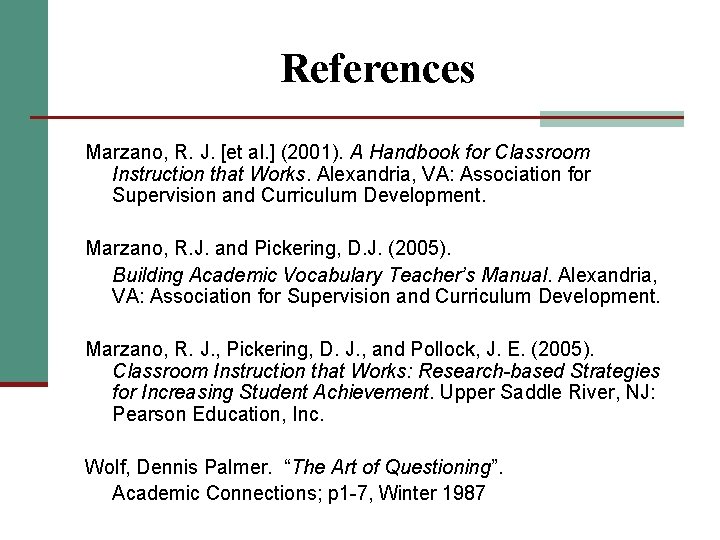 References Marzano, R. J. [et al. ] (2001). A Handbook for Classroom Instruction that