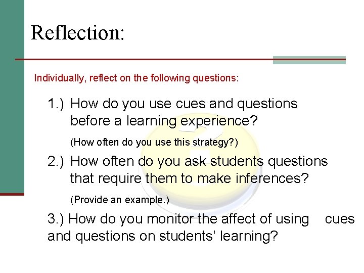 Reflection: Individually, reflect on the following questions: 1. ) How do you use cues