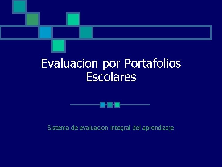 Evaluacion por Portafolios Escolares Sistema de evaluacion integral del aprendizaje Evaluacion por Portafolios Escolares Sistema de evaluacion integral del aprendizaje