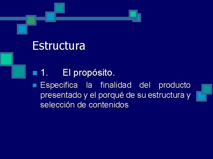 Estructura n 1. El propósito. n Especifica la finalidad del producto presentado y el