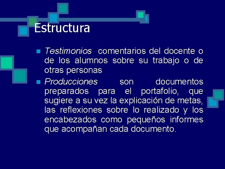 Estructura n n Testimonios comentarios del docente o de los alumnos sobre su trabajo