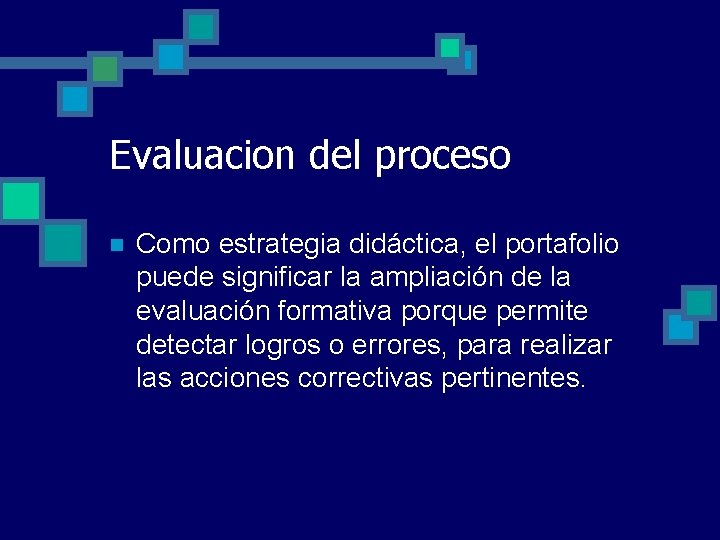 Evaluacion del proceso n Como estrategia didáctica, el portafolio puede significar la ampliación de