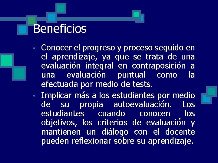 Beneficios • • Conocer el progreso y proceso seguido en el aprendizaje, ya que