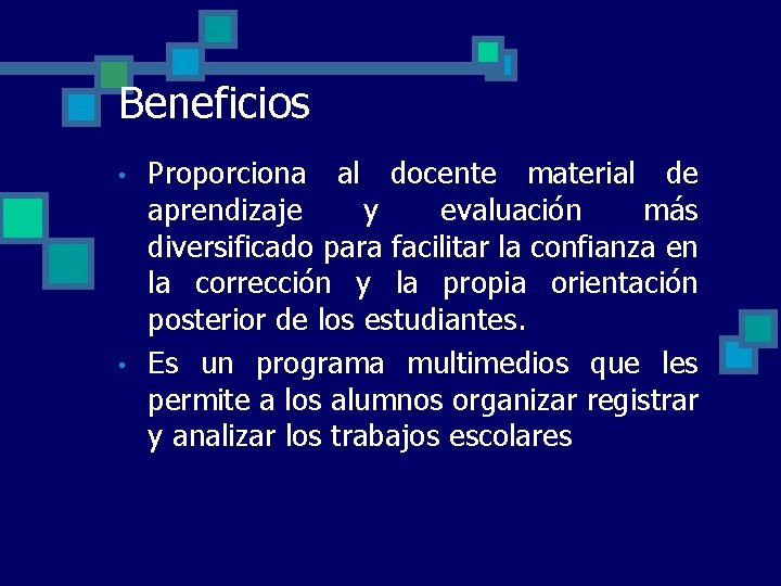 Beneficios • • Proporciona al docente material de aprendizaje y evaluación más diversificado para