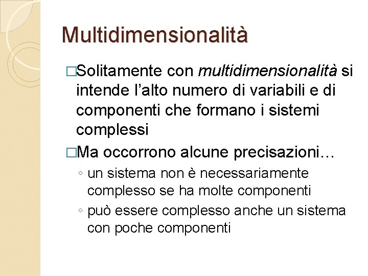 Multidimensionalità �Solitamente con multidimensionalità si intende l’alto numero di variabili e di componenti che