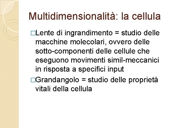 Multidimensionalità: la cellula �Lente di ingrandimento = studio delle macchine molecolari, ovvero delle sotto-componenti