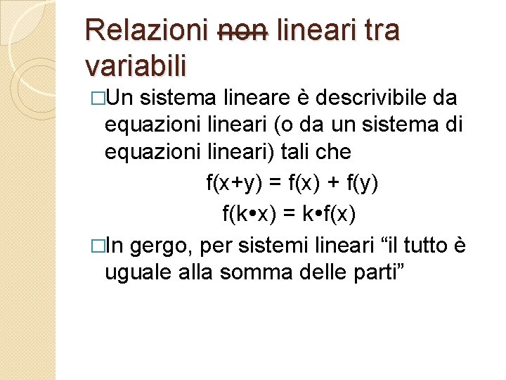Relazioni non lineari tra variabili �Un sistema lineare è descrivibile da equazioni lineari (o