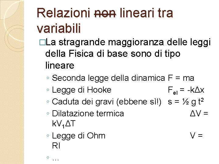 Relazioni non lineari tra variabili �La stragrande maggioranza delle leggi della Fisica di base