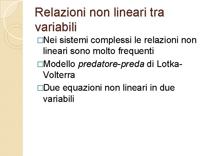 Relazioni non lineari tra variabili �Nei sistemi complessi le relazioni non lineari sono molto