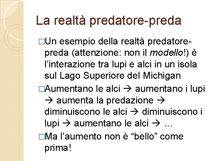 La realtà predatore-preda �Un esempio della realtà predatorepreda (attenzione: non il modello!) è l’interazione