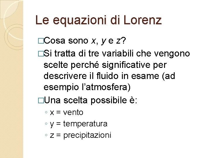 Le equazioni di Lorenz �Cosa sono x, y e z? �Si tratta di tre