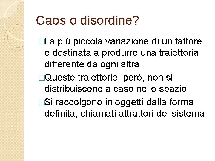 Caos o disordine? �La più piccola variazione di un fattore è destinata a produrre