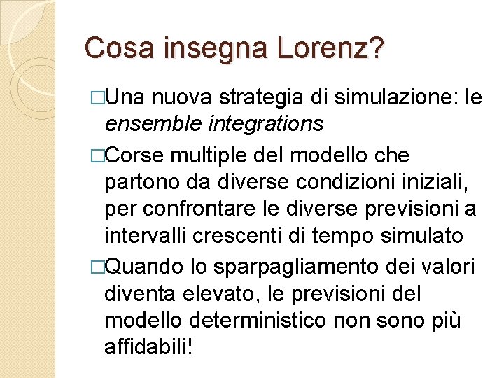 Cosa insegna Lorenz? �Una nuova strategia di simulazione: le ensemble integrations �Corse multiple del