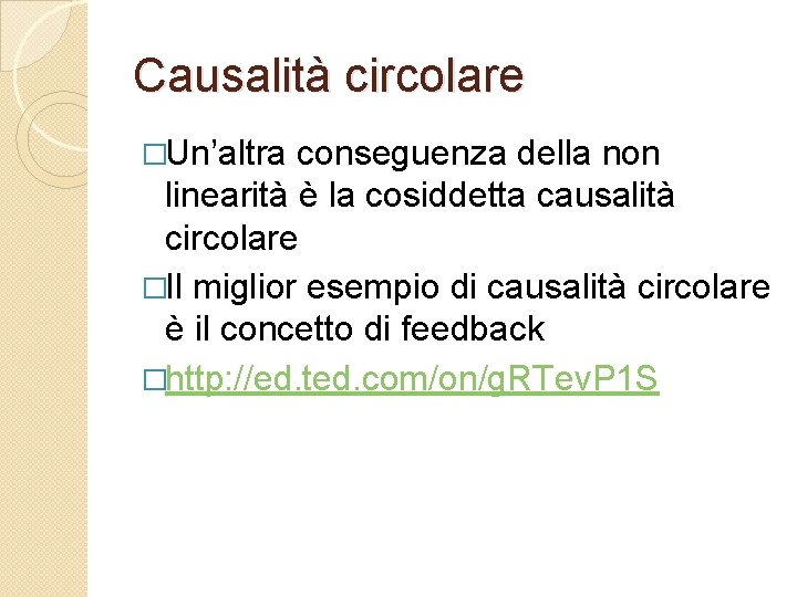 Causalità circolare �Un’altra conseguenza della non linearità è la cosiddetta causalità circolare �Il miglior