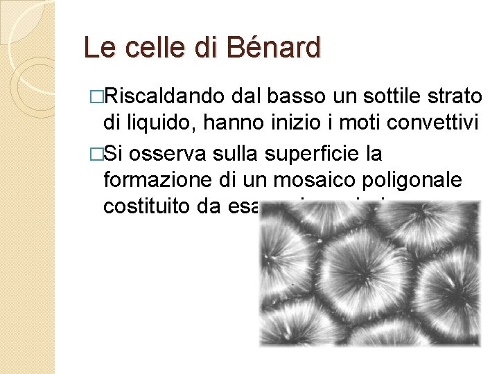 Le celle di Bénard �Riscaldando dal basso un sottile strato di liquido, hanno inizio