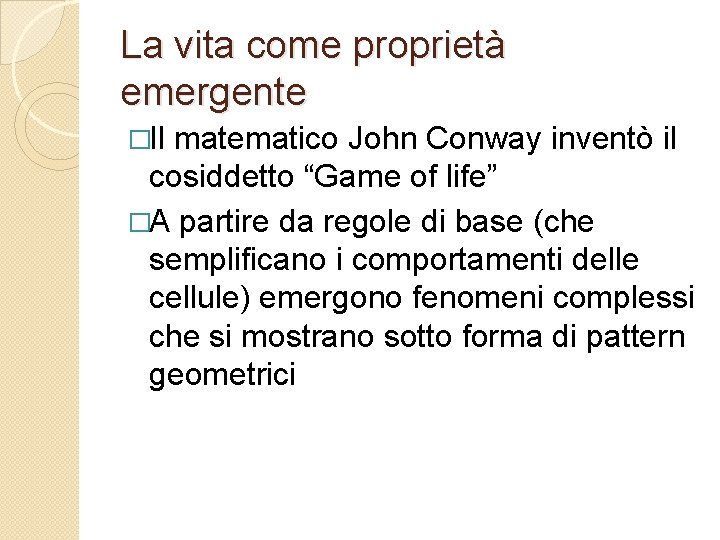 La vita come proprietà emergente �Il matematico John Conway inventò il cosiddetto “Game of