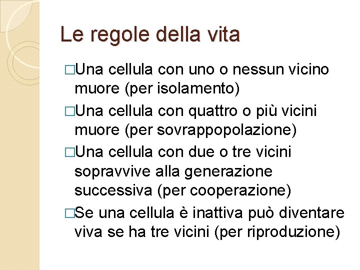 Le regole della vita �Una cellula con uno o nessun vicino muore (per isolamento)