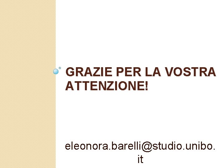 GRAZIE PER LA VOSTRA ATTENZIONE! eleonora. barelli@studio. unibo. it 