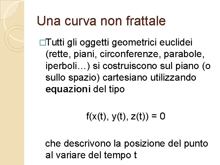 Una curva non frattale �Tutti gli oggetti geometrici euclidei (rette, piani, circonferenze, parabole, iperboli…)