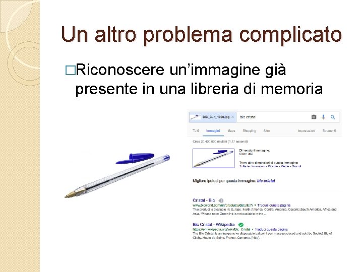 Un altro problema complicato �Riconoscere un’immagine già presente in una libreria di memoria 