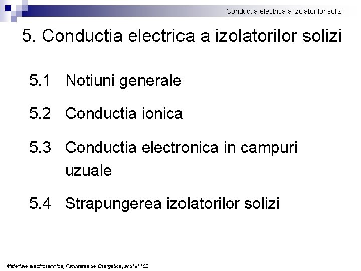 Conductia electrica a izolatorilor solizi 5. 1 Notiuni generale 5. 2 Conductia ionica 5.